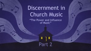 Discernment in Church Music - Part 2