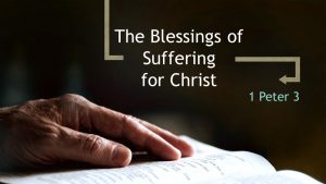 The Blessings of Suffering for Christ