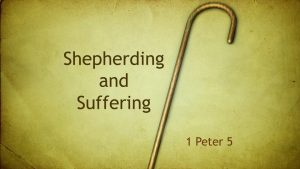 Shepherding and Suffering 1 Peter 5