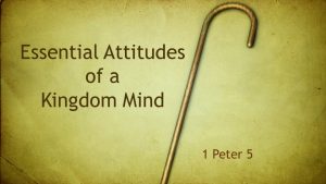 Essential Attitudes of a Kingdom Min