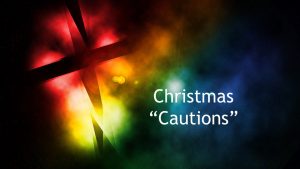 Christmas Cautions