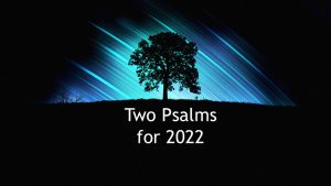Two Psalms for 2022