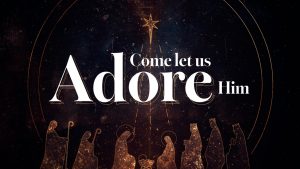Come, Let Us Adore Him